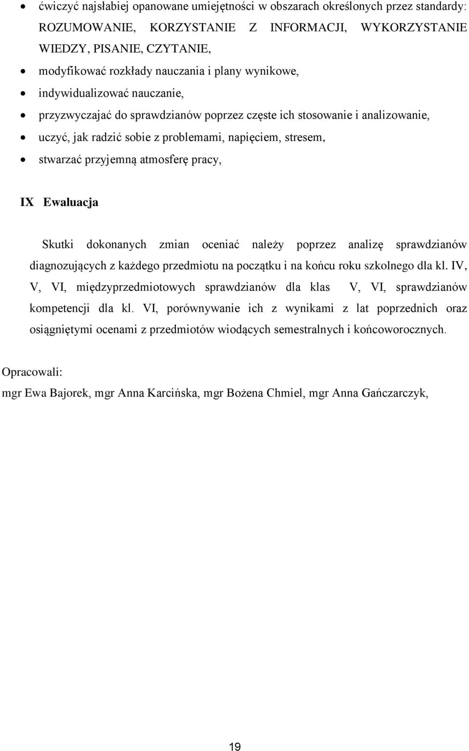 atmosferę pracy, IX Ewaluacja Skutki dokonanych zmian oceniać należy poprzez analizę sprawdzianów diagnozujących z każdego przedmiotu na początku i na końcu roku szkolnego dla kl.