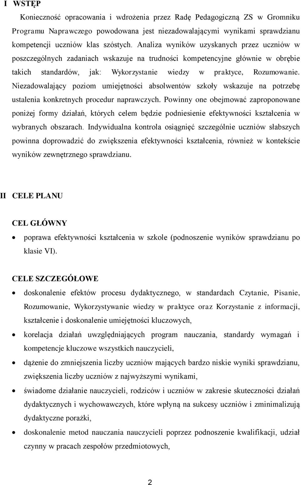 Niezadowalający poziom umiejętności absolwentów szkoły wskazuje na potrzebę ustalenia konkretnych procedur naprawczych.