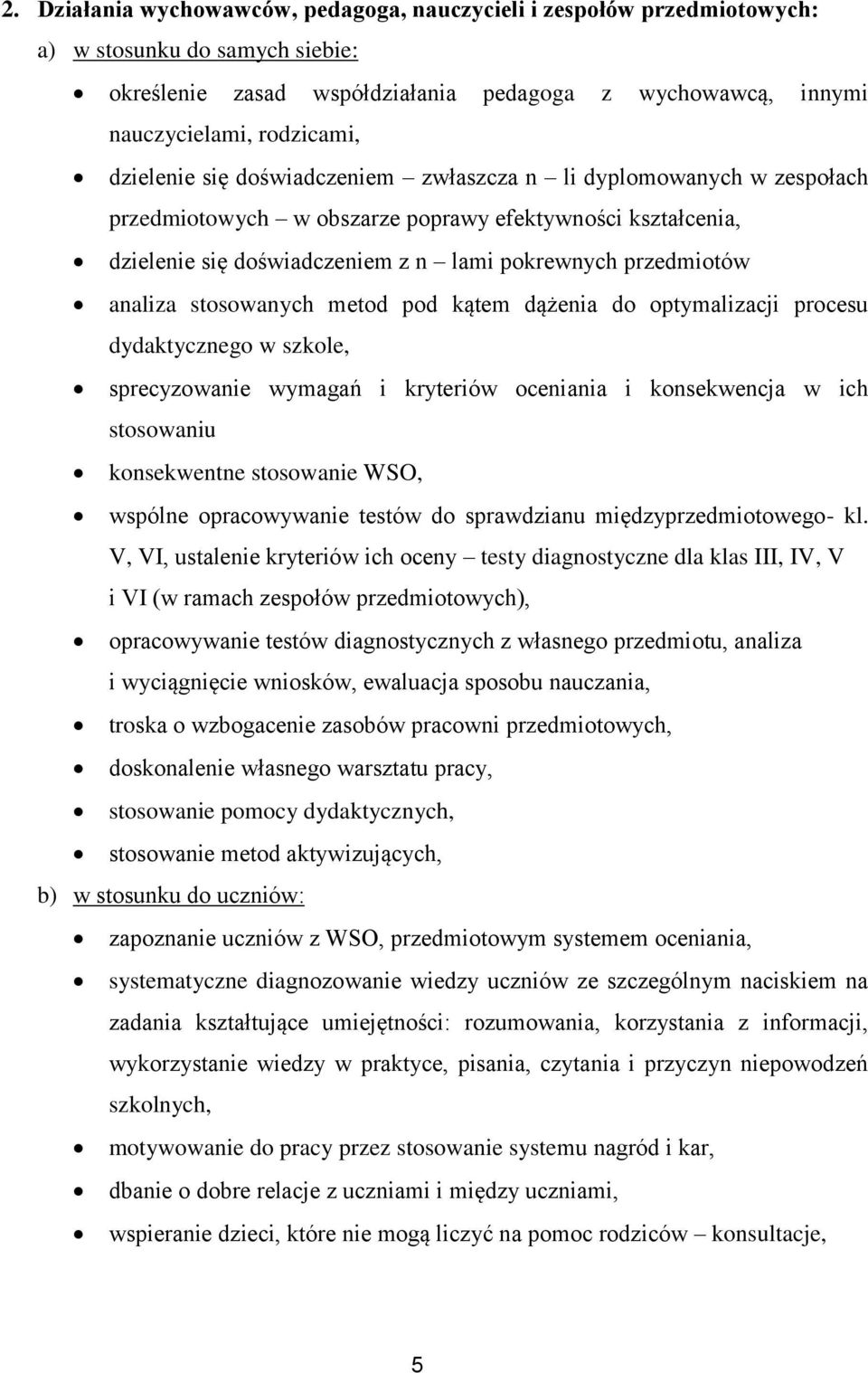 stosowanych metod pod kątem dążenia do optymalizacji procesu dydaktycznego w szkole, sprecyzowanie wymagań i kryteriów oceniania i konsekwencja w ich stosowaniu konsekwentne stosowanie WSO, wspólne