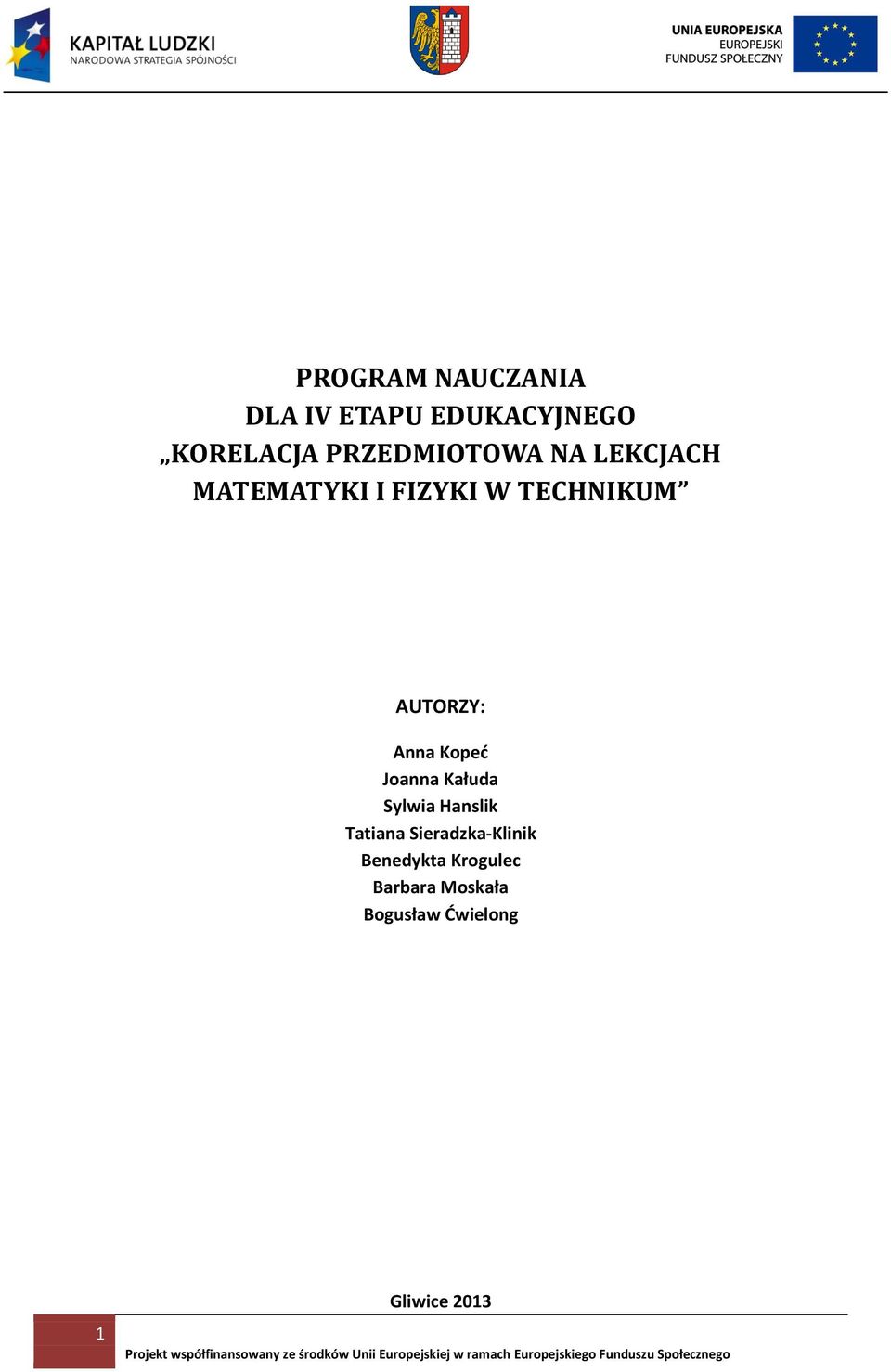 AUTORZY: Anna Kopeć Joanna Kałuda Sylwia Hanslik Tatiana