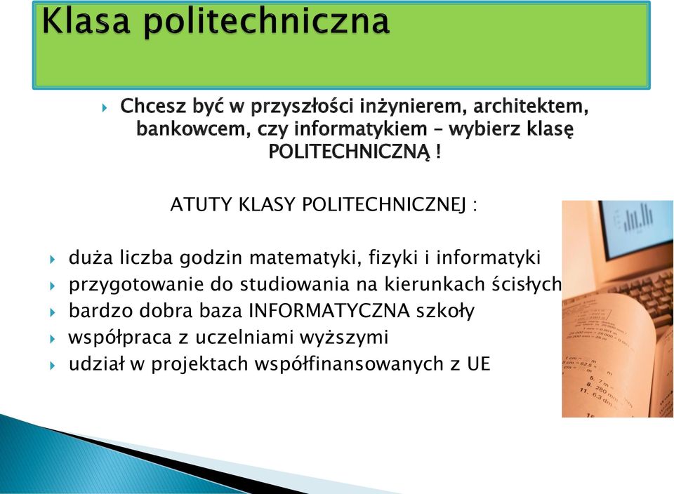 ATUTY KLASY POLITECHNICZNEJ : duża liczba godzin matematyki, fizyki i informatyki