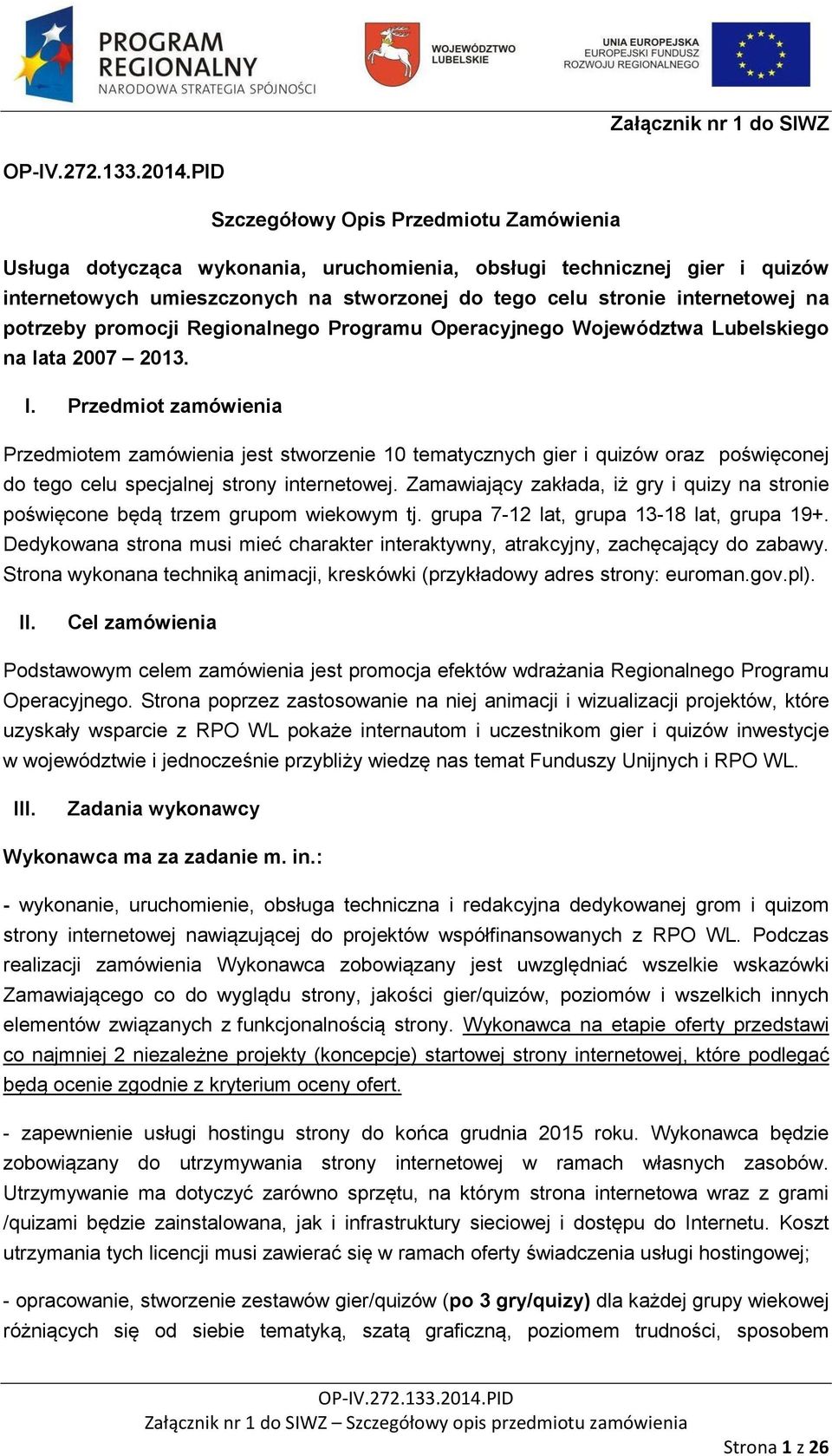 Przedmiot zamówienia Przedmiotem zamówienia jest stworzenie 10 tematycznych gier i quizów oraz poświęconej do tego celu specjalnej strony internetowej.