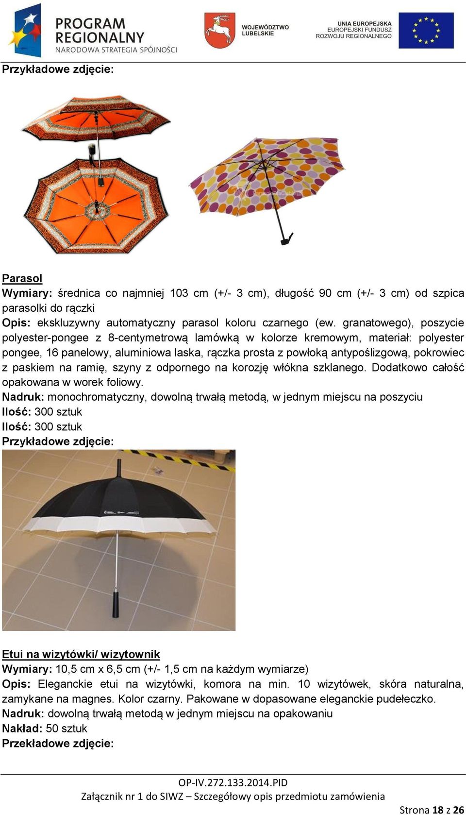 paskiem na ramię, szyny z odpornego na korozję włókna szklanego. Dodatkowo całość opakowana w worek foliowy.