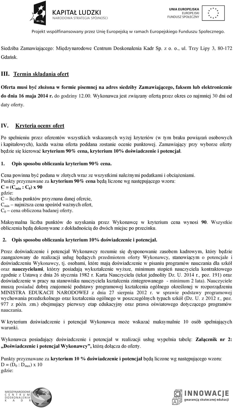 Wykonawca jest związany ofertą przez okres co najmniej 30 dni od daty oferty. IV.