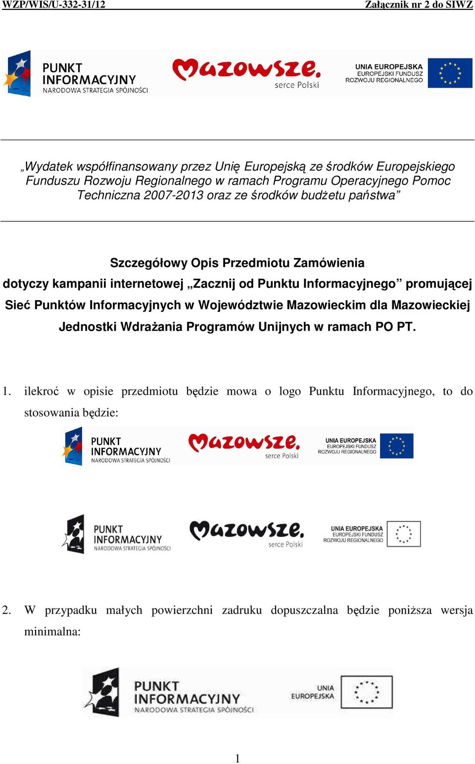 Informacyjnego promującej Sieć Punktów Informacyjnych w Województwie Mazowieckim dla Mazowieckiej Jednostki WdraŜania Programów Unijnych w ramach PO PT. 1.