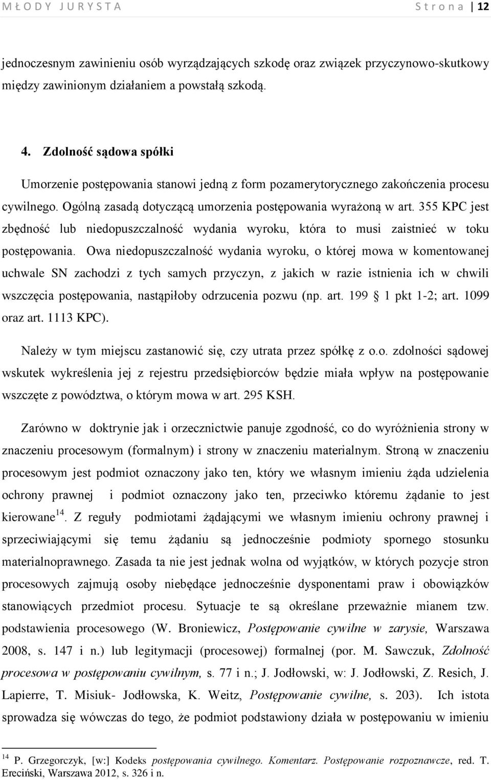 355 KPC jest zbędność lub niedopuszczalność wydania wyroku, która to musi zaistnieć w toku postępowania.