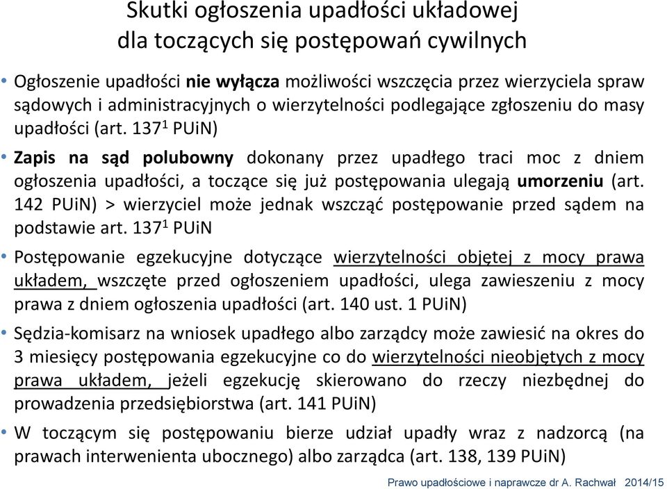 137 1 PUiN) Zapis na sąd polubowny dokonany przez upadłego traci moc z dniem ogłoszenia upadłości, a toczące się już postępowania ulegają umorzeniu (art.