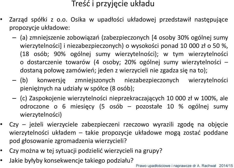 ponad 10 000 zł o 50 %, (18 osób; 90% ogólnej sumy wierzytelności); w tym wierzytelności o dostarczenie towarów (4 osoby; 20% ogólnej sumy wierzytelności dostaną połowę zamówień; jeden z wierzycieli