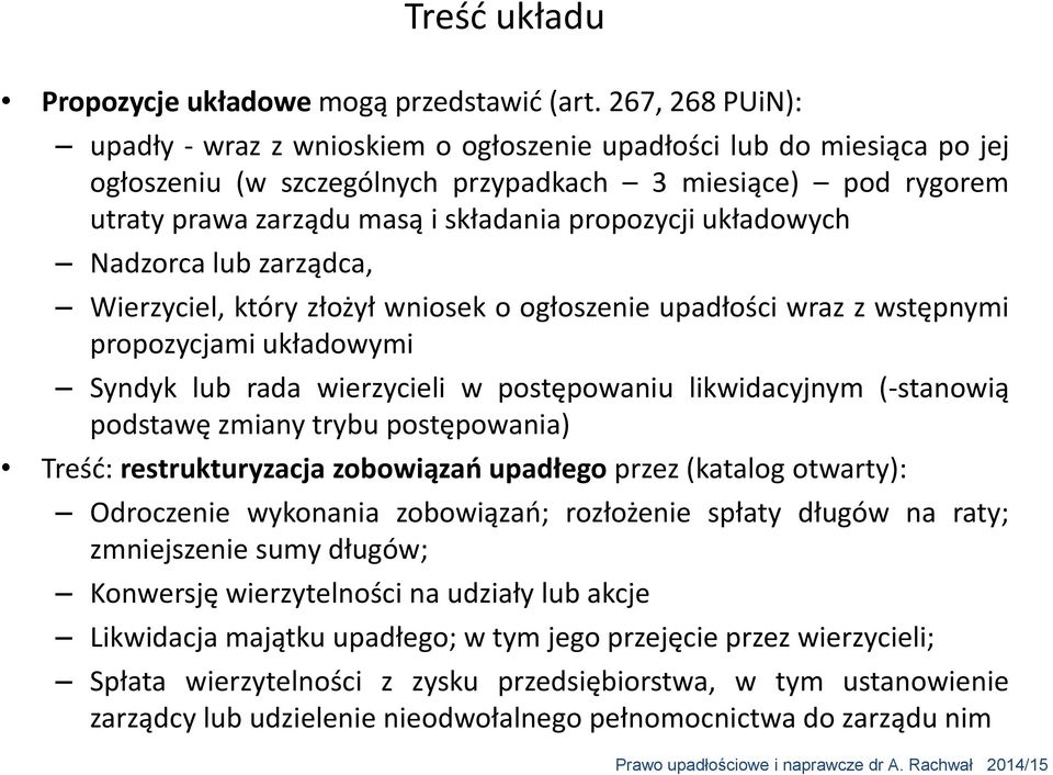 układowych Nadzorca lub zarządca, Wierzyciel, który złożył wniosek o ogłoszenie upadłości wraz z wstępnymi propozycjami układowymi Syndyk lub rada wierzycieli w postępowaniu likwidacyjnym (-stanowią