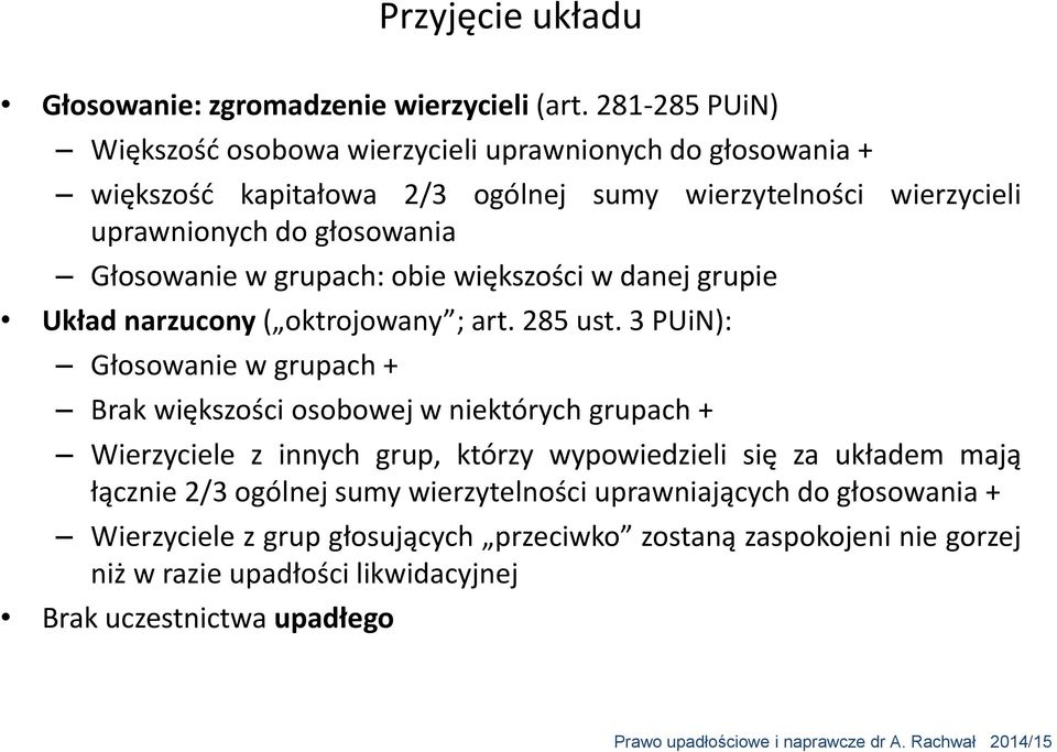 Głosowanie w grupach: obie większości w danej grupie Układ narzucony ( oktrojowany ; art. 285 ust.