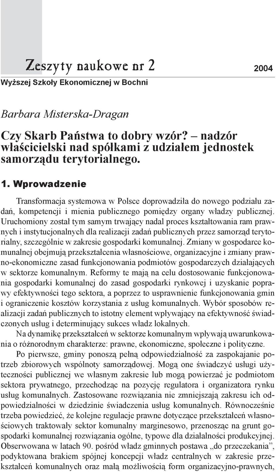 Wprowadzenie Transformacja systemowa w Polsce doprowadziła do nowego podziału zadań, kompetencji i mienia publicznego pomiędzy organy władzy publicznej.