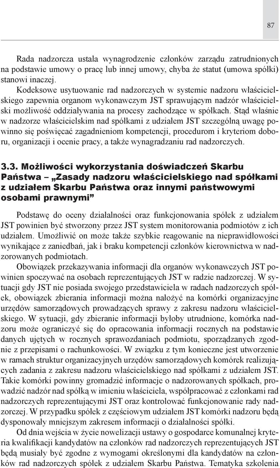 Stąd właśnie w nadzorze właścicielskim nad spółkami z udziałem JST szczególną uwagę powinno się poświęcać zagadnieniom kompetencji, procedurom i kryteriom doboru, organizacji i ocenie pracy, a także