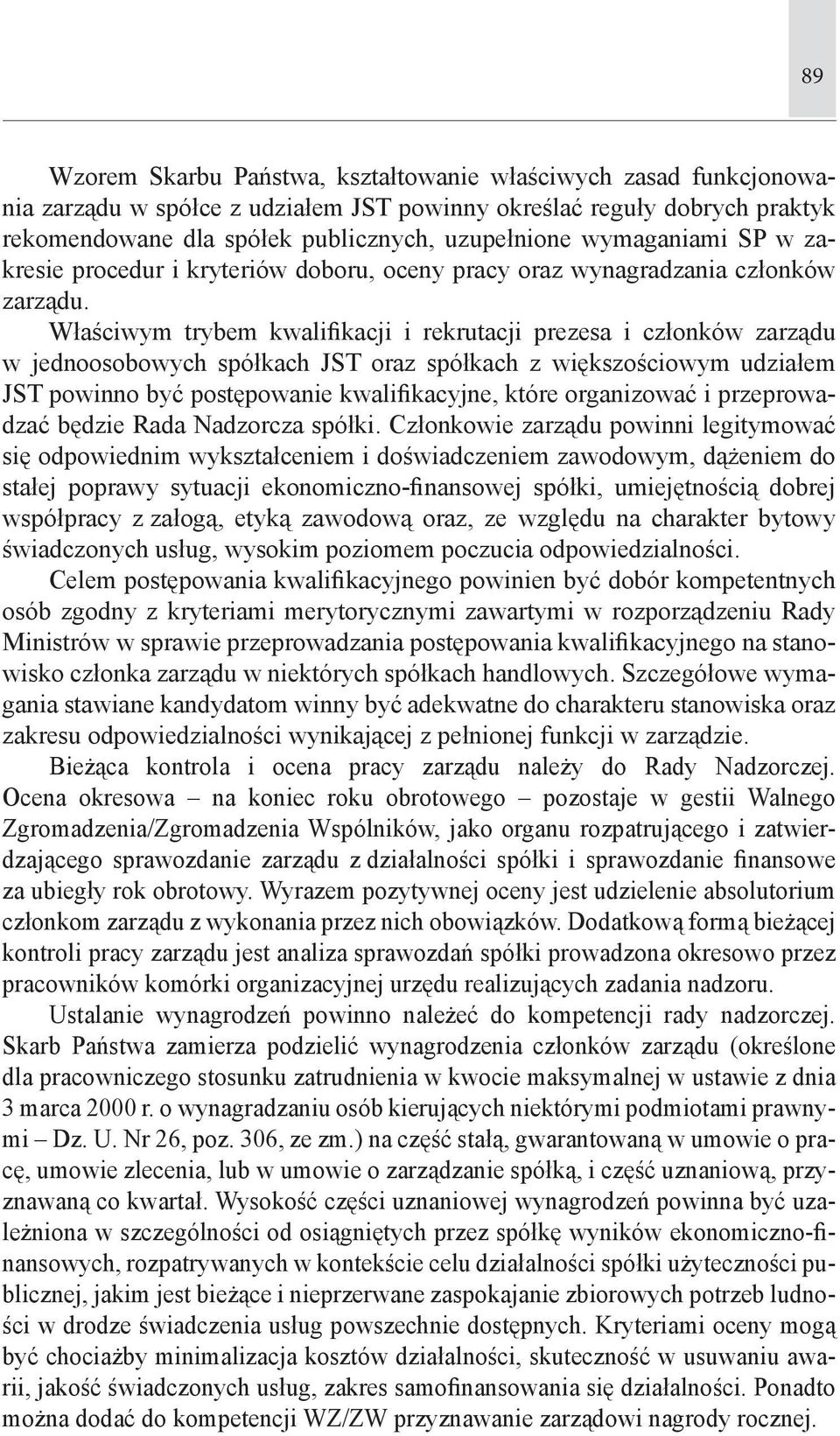 Właściwym trybem kwalifikacji i rekrutacji prezesa i członków zarządu w jednoosobowych spółkach JST oraz spółkach z większościowym udziałem JST powinno być postępowanie kwalifikacyjne, które