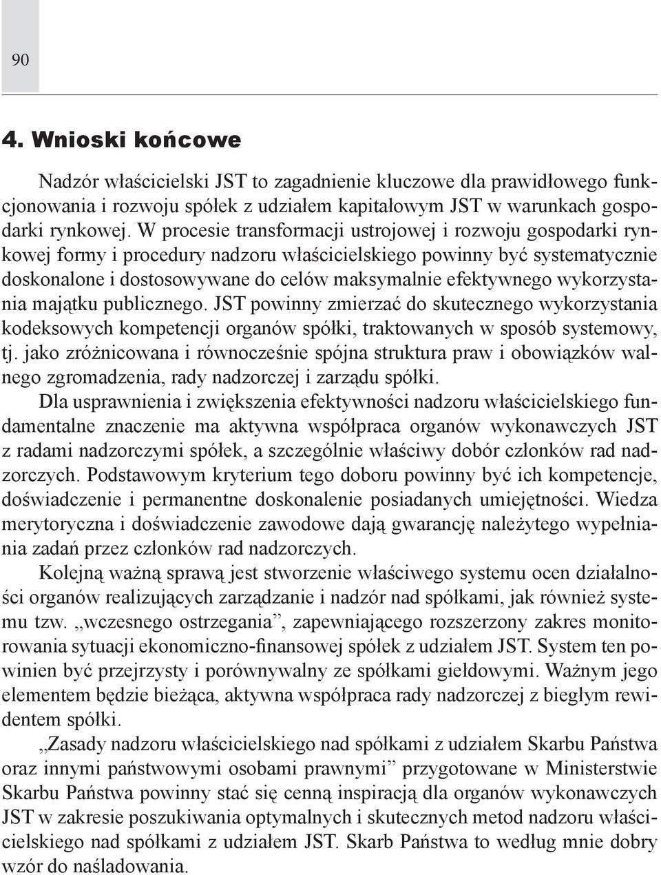 wykorzystania majątku publicznego. JST powinny zmierzać do skutecznego wykorzystania kodeksowych kompetencji organów spółki, traktowanych w sposób systemowy, tj.