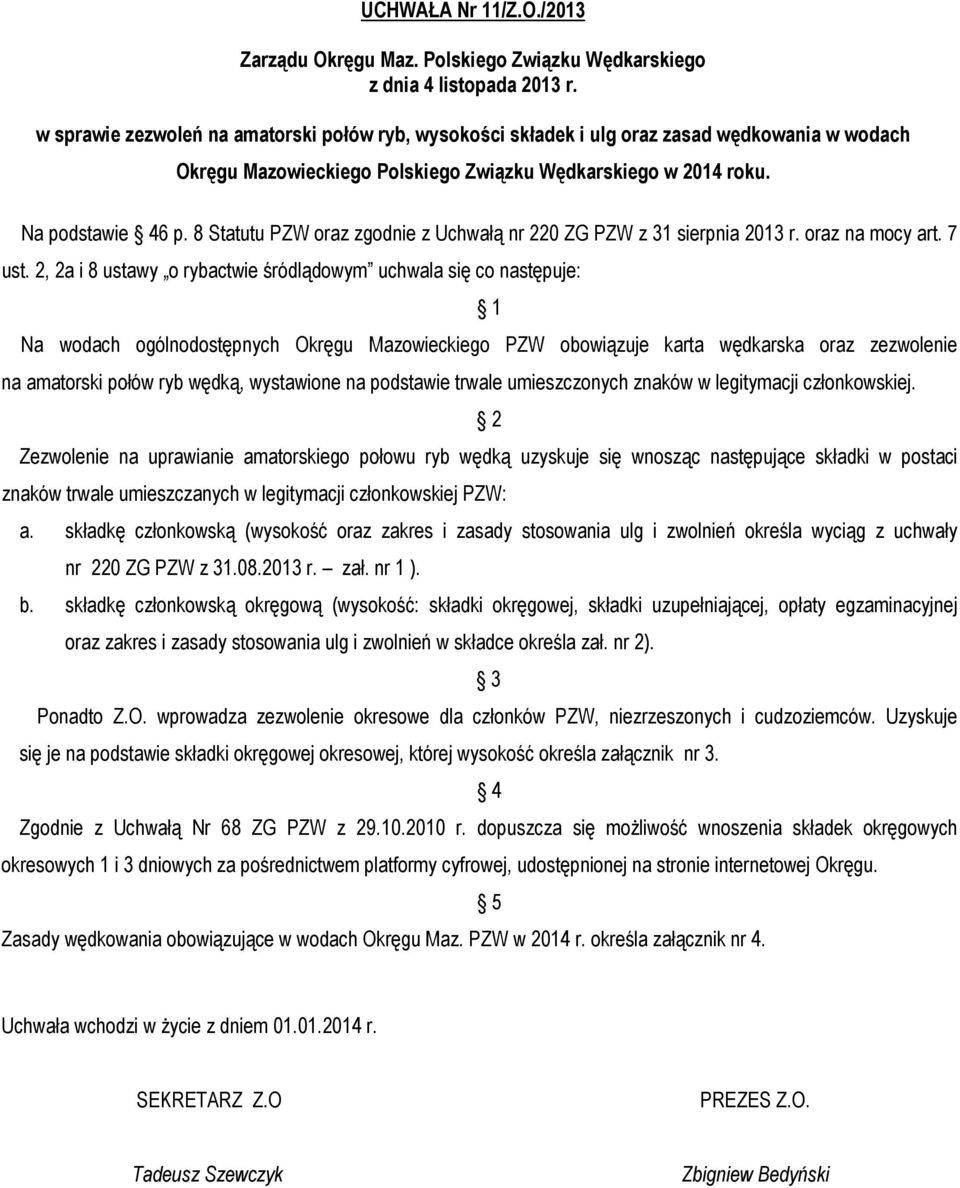 8 Statutu PZW oraz zgodnie z Uchwałą nr 220 ZG PZW z 31 sierpnia 2013 r. oraz na mocy art. 7 ust.