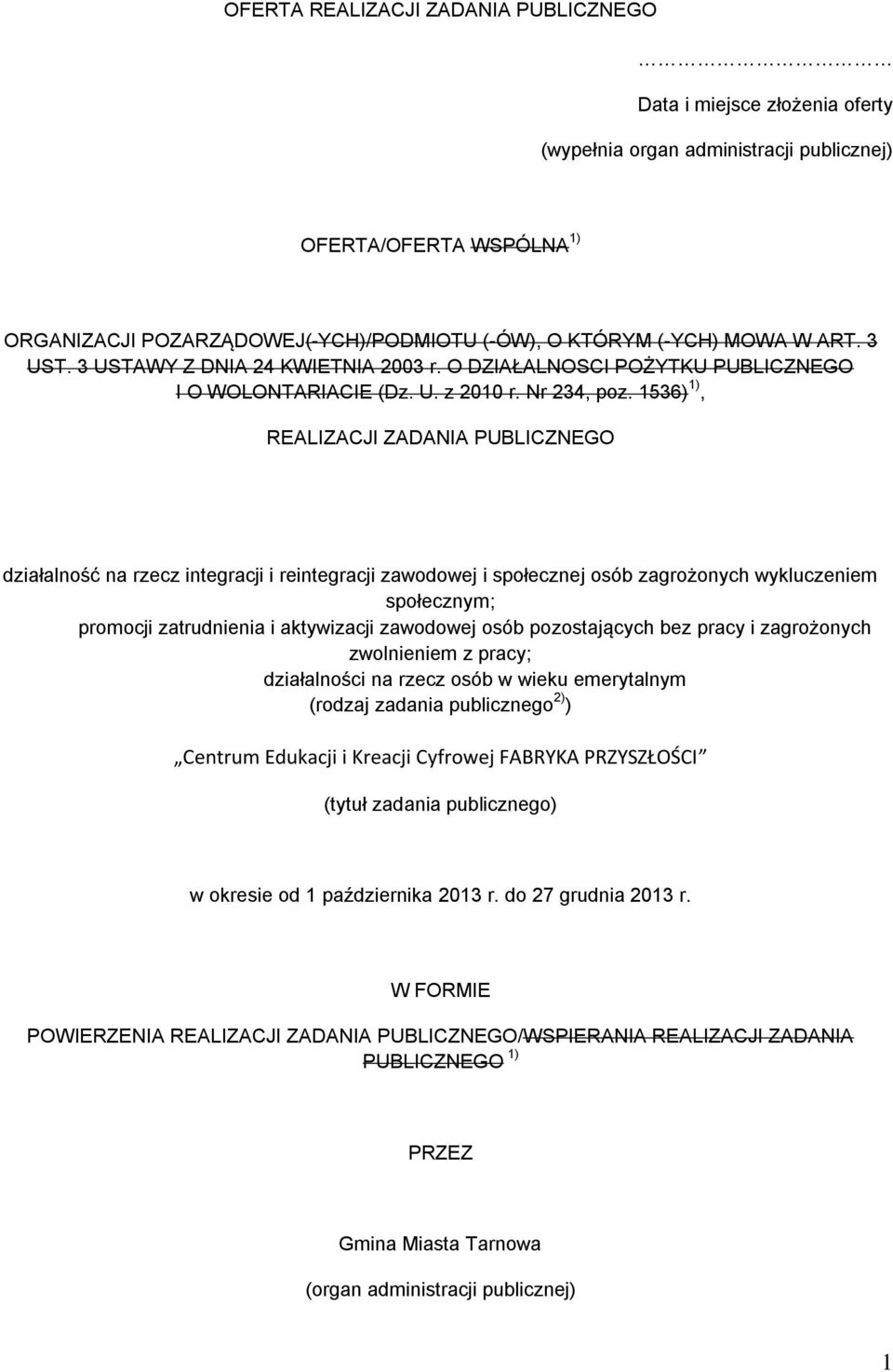 1536) 1), REALIZACJI ZADANIA PUBLICZNEGO działalność na rzecz integracji i reintegracji zawodowej i społecznej osób zagrożonych wykluczeniem społecznym; promocji zatrudnienia i aktywizacji zawodowej