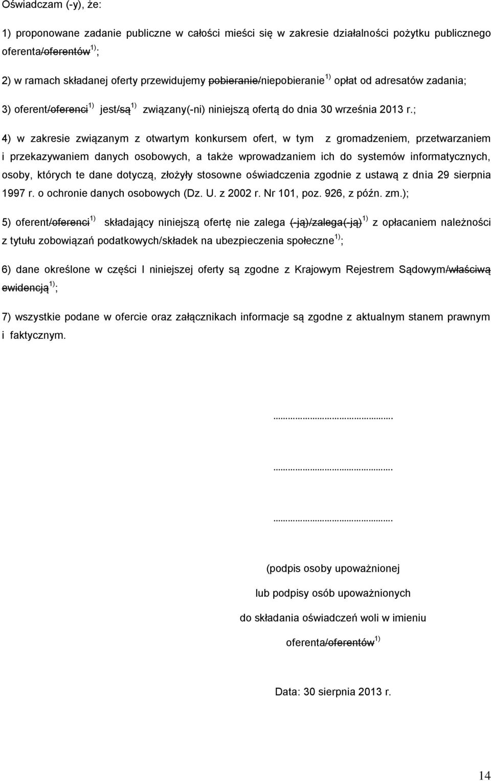 ; 4) w zakresie związanym z otwartym konkursem ofert, w tym z gromadzeniem, przetwarzaniem i przekazywaniem danych osobowych, a także wprowadzaniem ich do systemów informatycznych, osoby, których te