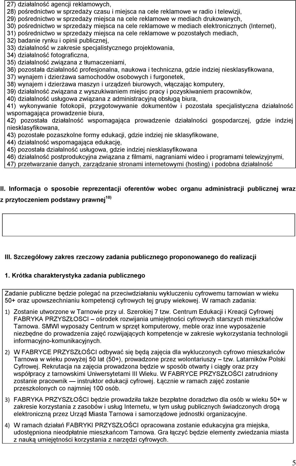 publicznej, 33) działalność w zakresie specjalistycznego projektowania, 34) działalność fotograficzna, 35) działalność związana z tłumaczeniami, 36) pozostała działalność profesjonalna, naukowa i