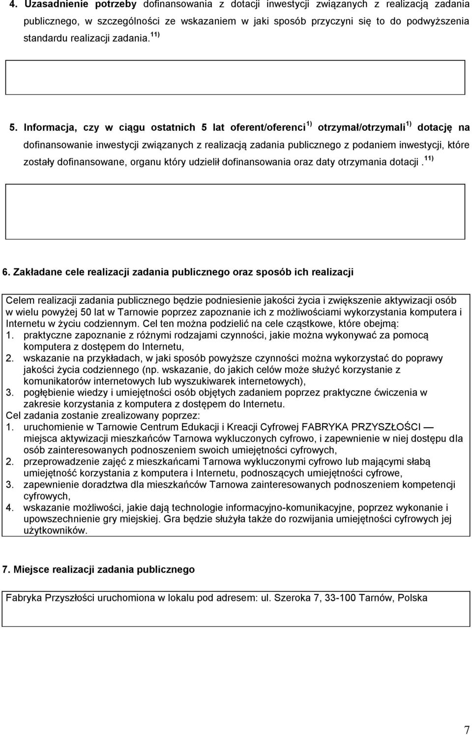 Informacja, czy w ciągu ostatnich 5 lat oferent/oferenci 1) otrzymał/otrzymali 1) dotację na dofinansowanie inwestycji związanych z realizacją zadania publicznego z podaniem inwestycji, które zostały