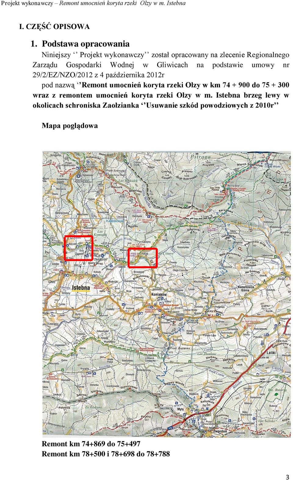 Gliwicach na podstawie umowy nr 29/2/EZ/NZO/2012 z 4 października 2012r pod nazwą Remont umocnień koryta rzeki Olzy w km 74