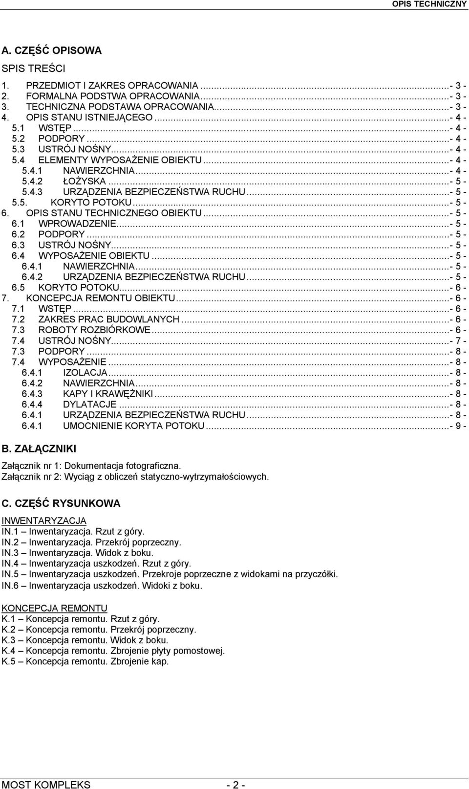 OPIS STANU TECHNICZNEGO OBIEKTU...- 5-6.1 WPROWADZENIE...- 5-6.2 PODPORY...- 5-6.3 USTRÓJ NOŚNY...- 5-6.4 WYPOSAŻENIE OBIEKTU...- 5-6.4.1 NAWIERZCHNIA...- 5-6.4.2 URZĄDZENIA BEZPIECZEŃSTWA RUCHU.