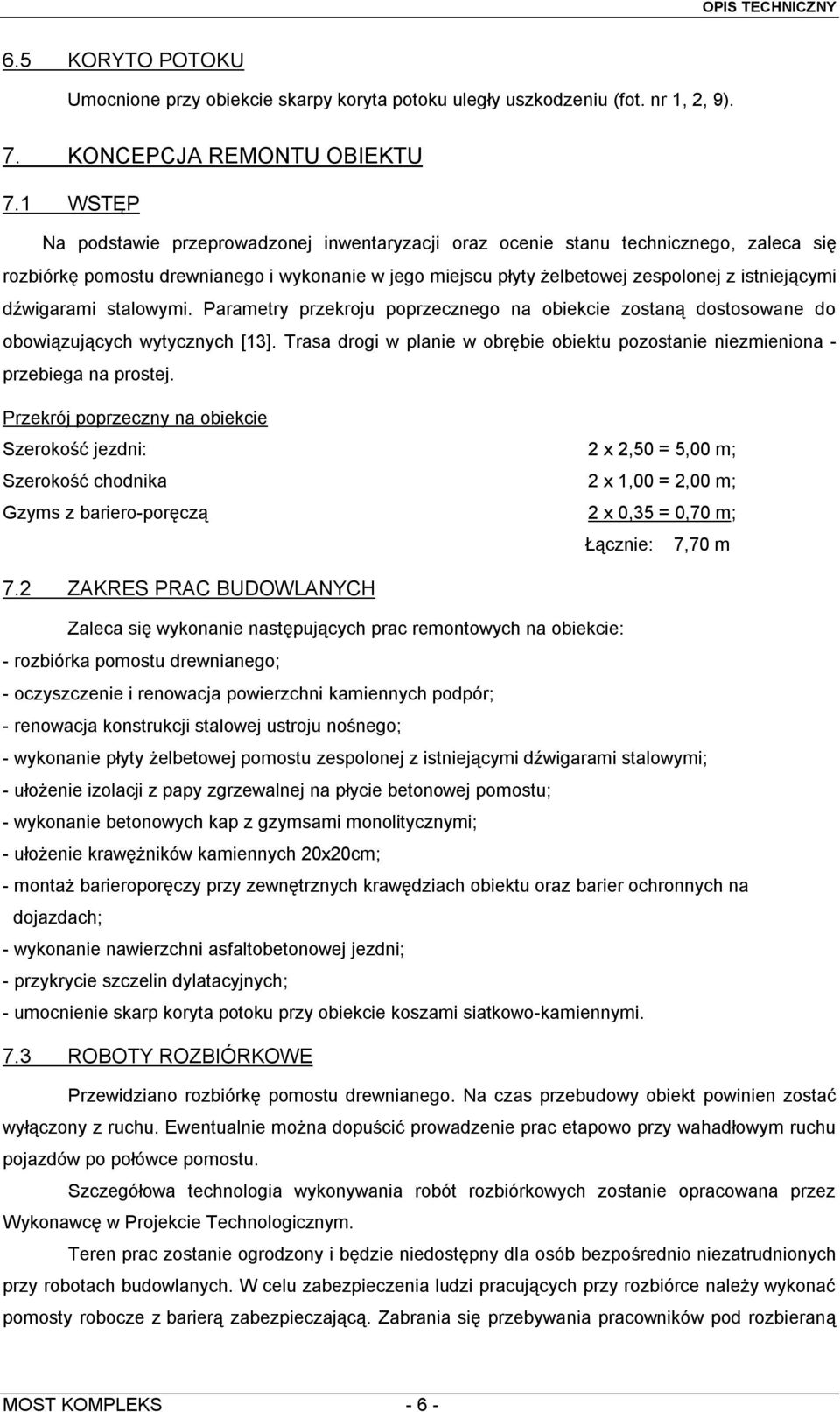 dźwigarami stalowymi. Parametry przekroju poprzecznego na obiekcie zostaną dostosowane do obowiązujących wytycznych [13].