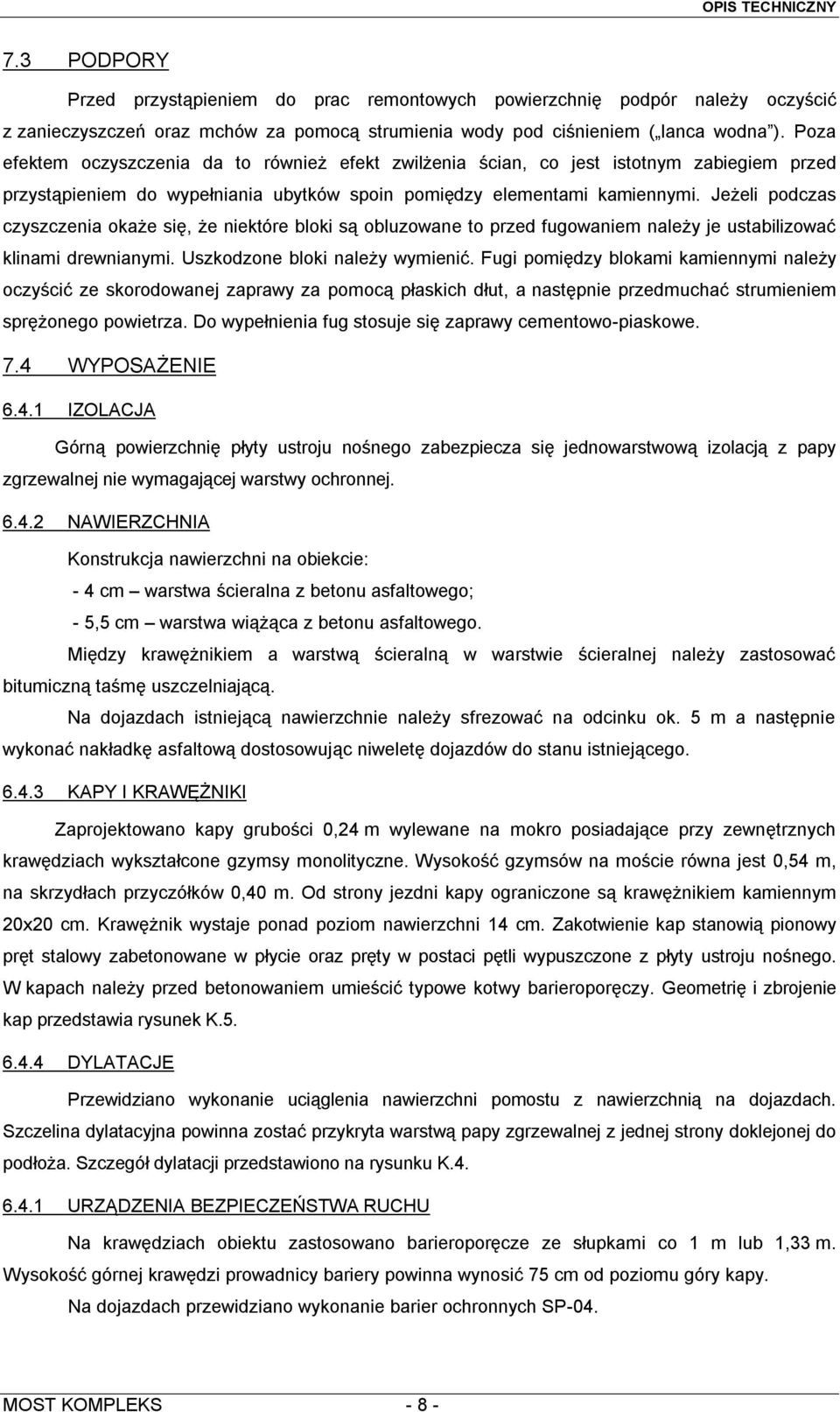 Jeżeli podczas czyszczenia okaże się, że niektóre bloki są obluzowane to przed fugowaniem należy je ustabilizować klinami drewnianymi. Uszkodzone bloki należy wymienić.