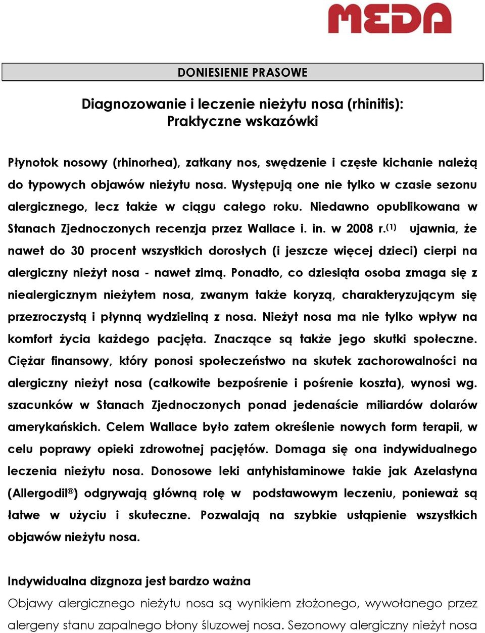 (1) ujawnia, że nawet do 30 procent wszystkich dorosłych (i jeszcze więcej dzieci) cierpi na alergiczny nieżyt nosa - nawet zimą.