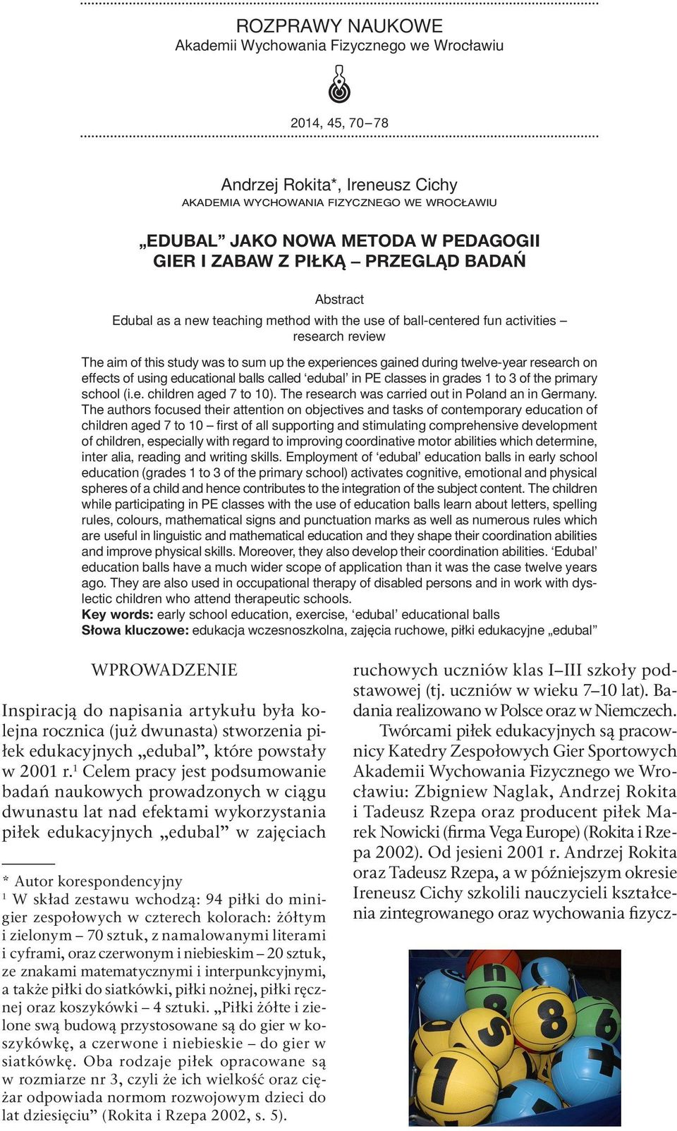 research on effects of using educational balls called edubal in PE classes in grades 1 to 3 of the primary school (i.e. children aged 7 to 10). The research was carried out in Poland an in Germany.