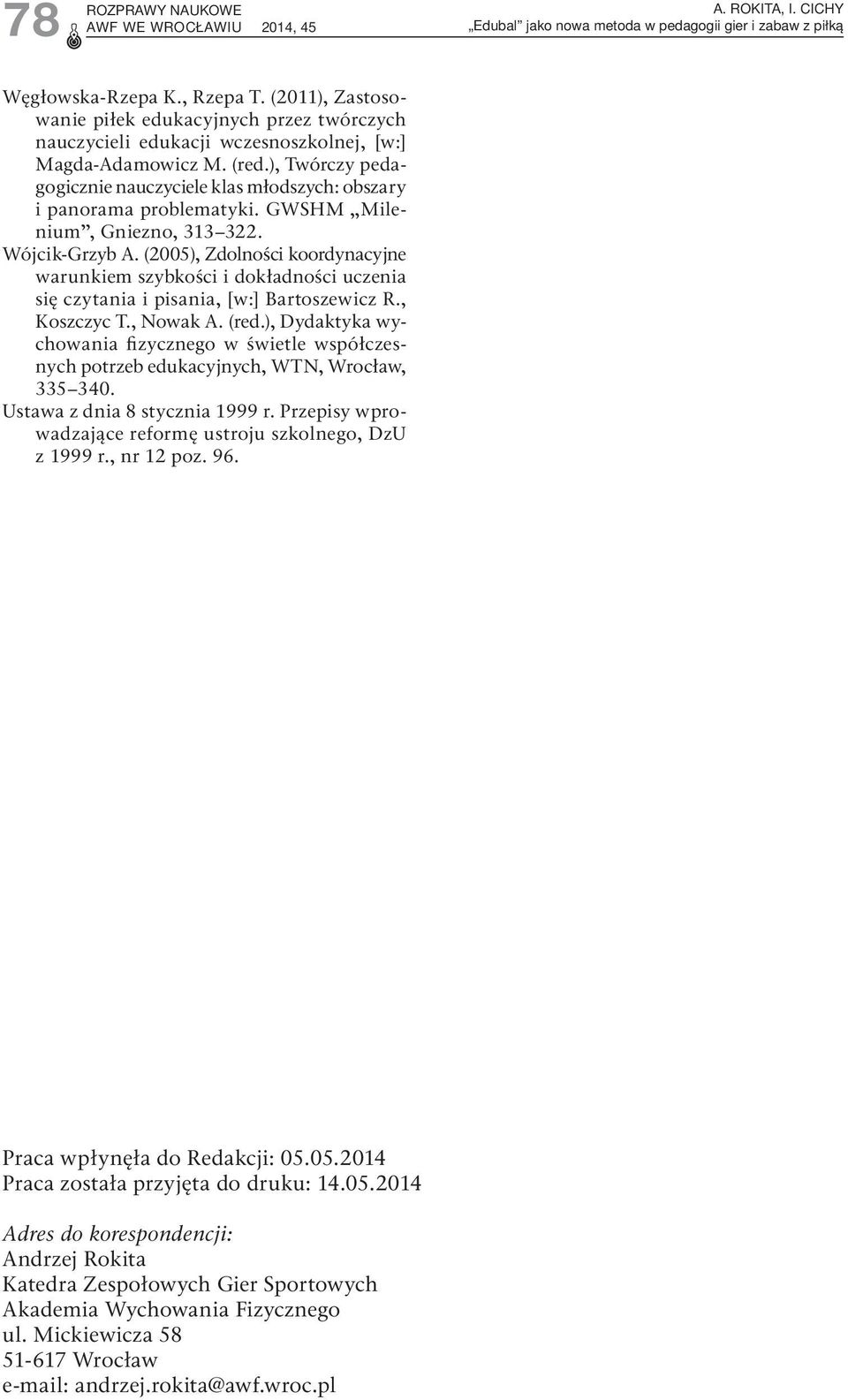 (2005), Zdolności koordynacyjne warunkiem szybkości i dokładności uczenia się czytania i pisania, [w:] Bartoszewicz R., Koszczyc T., Nowak A. (red.