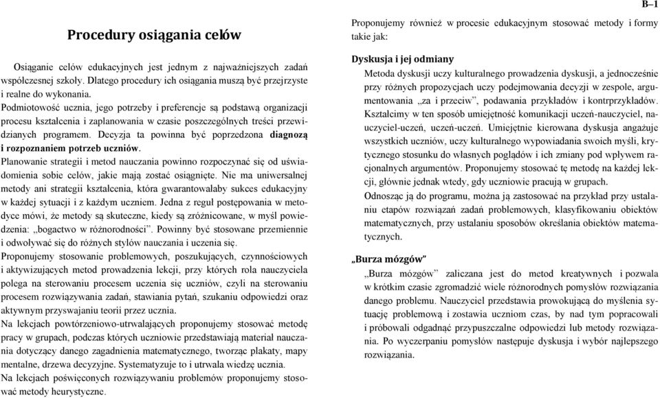 Decyzja ta powinna być poprzedzona diagnozą i rozpoznaniem potrzeb uczniów. Planowanie strategii i metod nauczania powinno rozpoczynać się od uświadomienia sobie celów, jakie mają zostać osiągnięte.