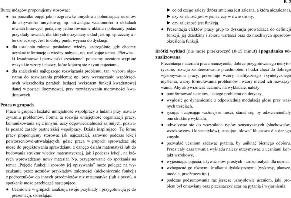 Jest to dobry punkt wyjścia do dyskusji, dla ustalenia zakresu posiadanej wiedzy, szczególnie, gdy chcemy uzyskać informację o wiedzy nabytej, np.