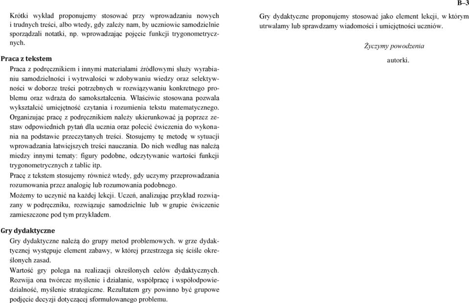 Praca z tekstem Praca z podręcznikiem i innymi materiałami źródłowymi służy wyrabianiu samodzielności i wytrwałości w zdobywaniu wiedzy oraz selektywności w doborze treści potrzebnych w rozwiązywaniu