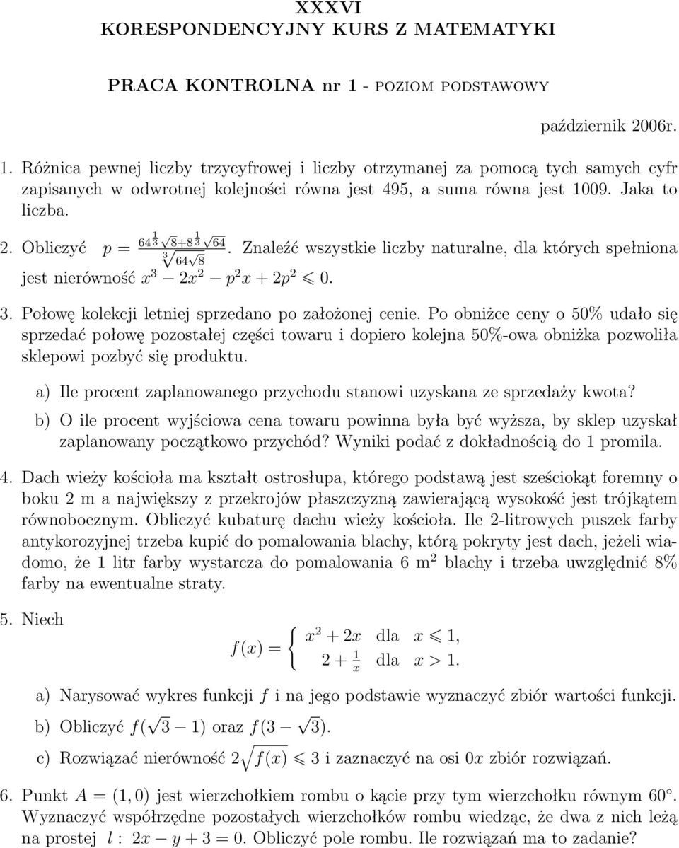 Jaka to liczba. 2. Obliczyć p = 64 1 3 8+8 1 3 64 3 64. Znaleźć wszystkie liczby naturalne, dla których spełniona 8 jest nierówność x 3 2x 2 p 2 x + 2p 2 0. 3. Połowę kolekcji letniej sprzedano po założonej cenie.