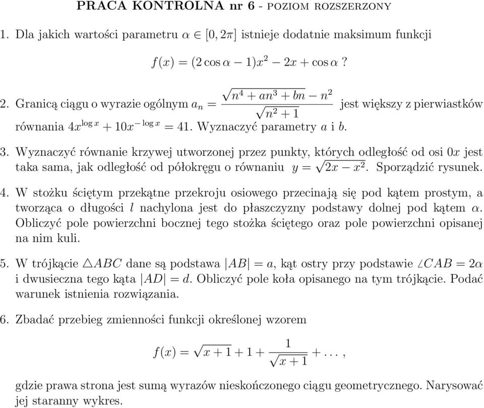 Sporządzić rysunek. 4. W stożku ściętym przekątne przekroju osiowego przecinają się pod kątem prostym, a tworząca o długości l nachylona jest do płaszczyzny podstawy dolnej pod kątem α.