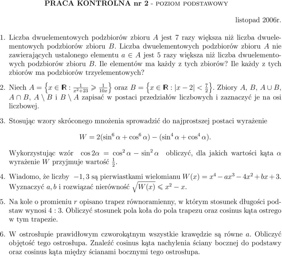 Ile każdy z tych zbiorów ma podzbiorów trzyelementowych? 2. Niech A = { 1 x IR : } { } 1 x 2 +23 10x oraz B = x IR : x 2 < 7 2.