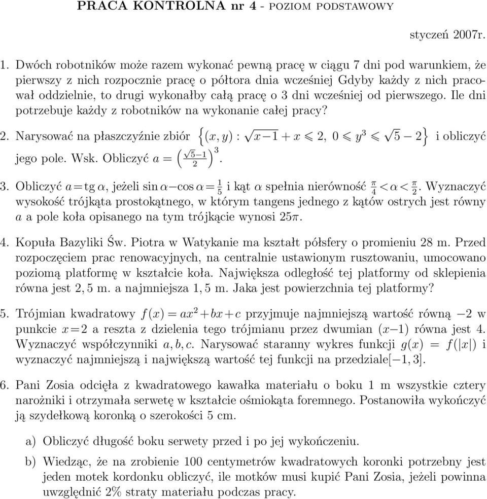 całą pracę o 3 dni wcześniej od pierwszego. Ile dni potrzebuje każdy z robotników na wykonanie całej pracy? 2. Narysować na płaszczyźnie zbiór { (x, y) : x 1 + x 2, 0 y 3 5 2 } i obliczyć jego pole.