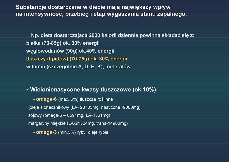 40% energii tłuszczy (lipidów) (70-75g) ok. 30% energii witamin (szczególnie A, D, E, K), minerałów Wielonienasycone kwasy tłuszczowe (ok.