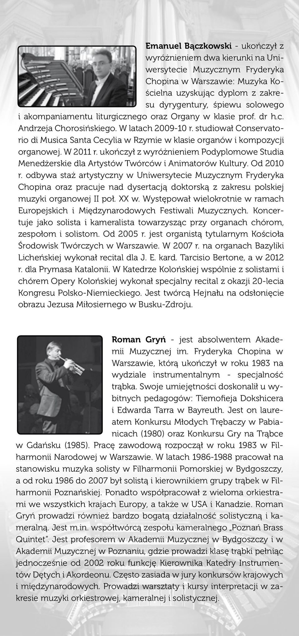 studiował Conservatorio di Musica Santa Cecylia w Rzymie w klasie organów i kompozycji organowej. W 2011 r.