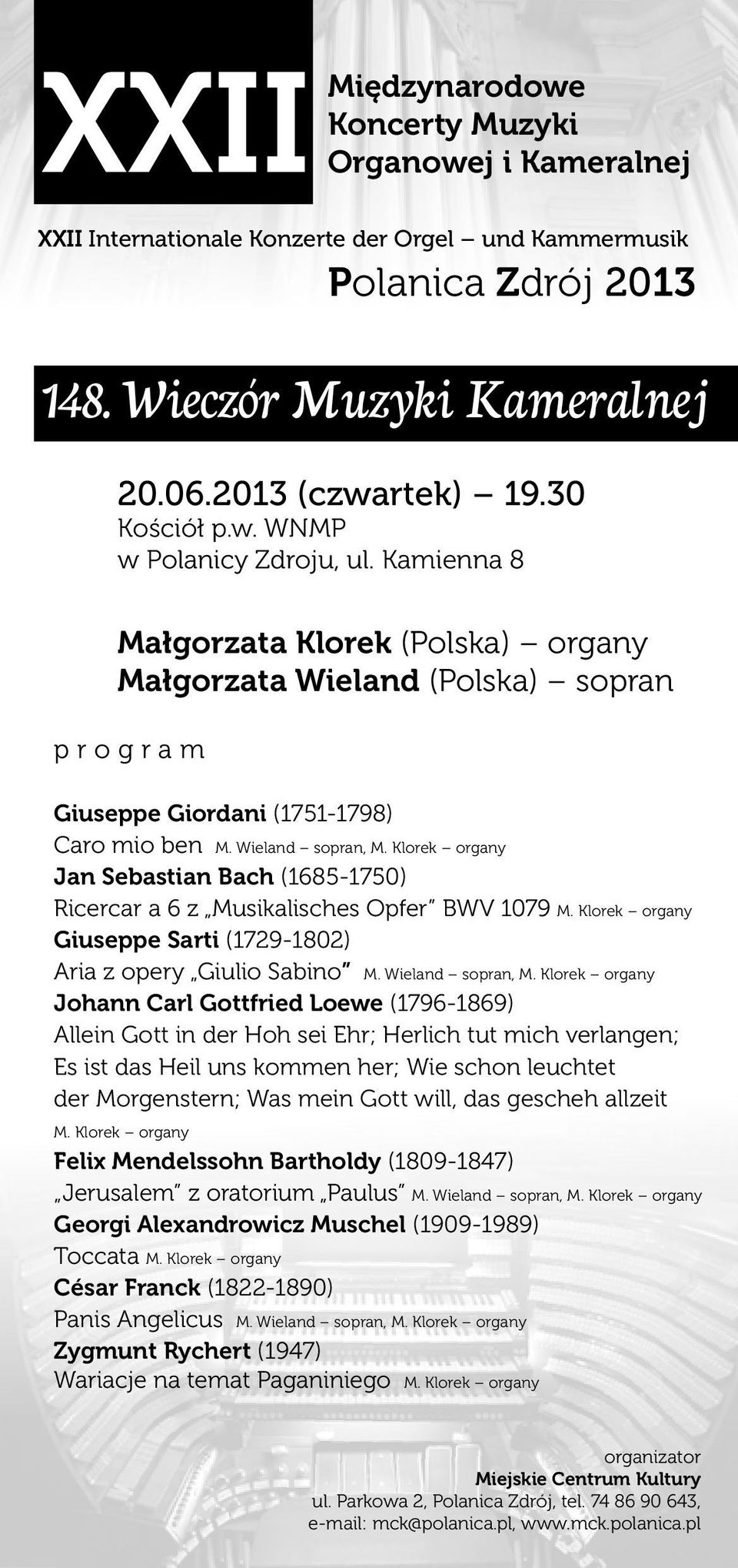 Klorek organy Jan Sebastian Bach (1685-1750) Ricercar a 6 z Musikalisches Opfer BWV 1079 M. Klorek organy Giuseppe Sarti (1729-1802) Aria z opery Giulio Sabino M. Wieland sopran, M.