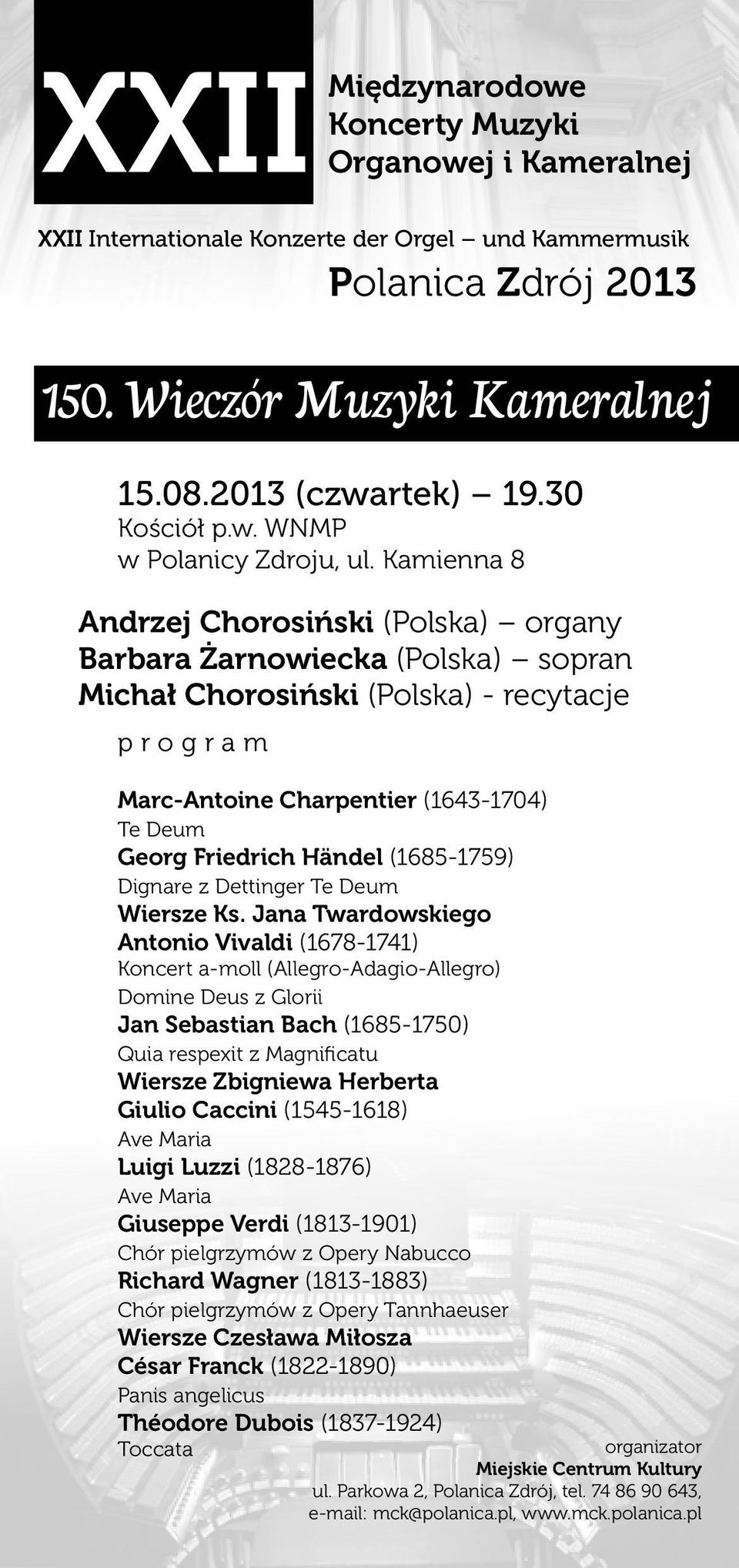 Kamienna 8 Andrzej Chorosiński (Polska) organy Barbara Żarnowiecka (Polska) sopran Michał Chorosiński (Polska) - recytacje program Marc-Antoine Charpentier (1643-1704) Te Deum Georg Friedrich Händel