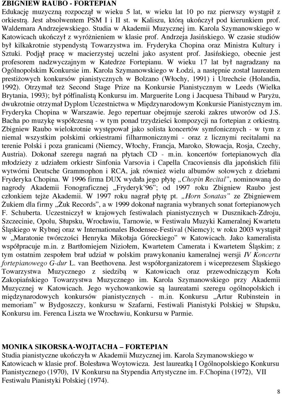 Andrzeja Jasińskiego. W czasie studiów był kilkakrotnie stypendystą Towarzystwa im. Fryderyka Chopina oraz Ministra Kultury i Sztuki. Podjął pracę w macierzystej uczelni jako asystent prof.