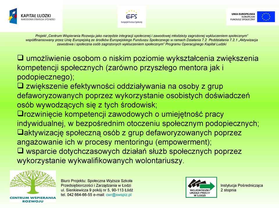 kompetencji zawodowych o umiejętność pracy indywidualnej, w bezpośrednim otoczeniu społecznym podopiecznych; aktywizację społeczną osób z grup