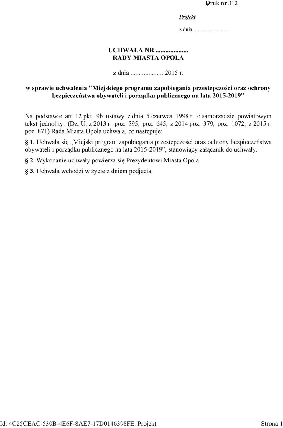 9b ustawy z dnia 5 czerwca 1998 r. o samorządzie powiatowym tekst jednolity: (Dz. U. z 2013 r. poz. 595, poz. 645, z 2014 poz. 379, poz. 1072, z 2015 r. poz. 871) Rada Miasta Opola uchwala, co następuje: 1.