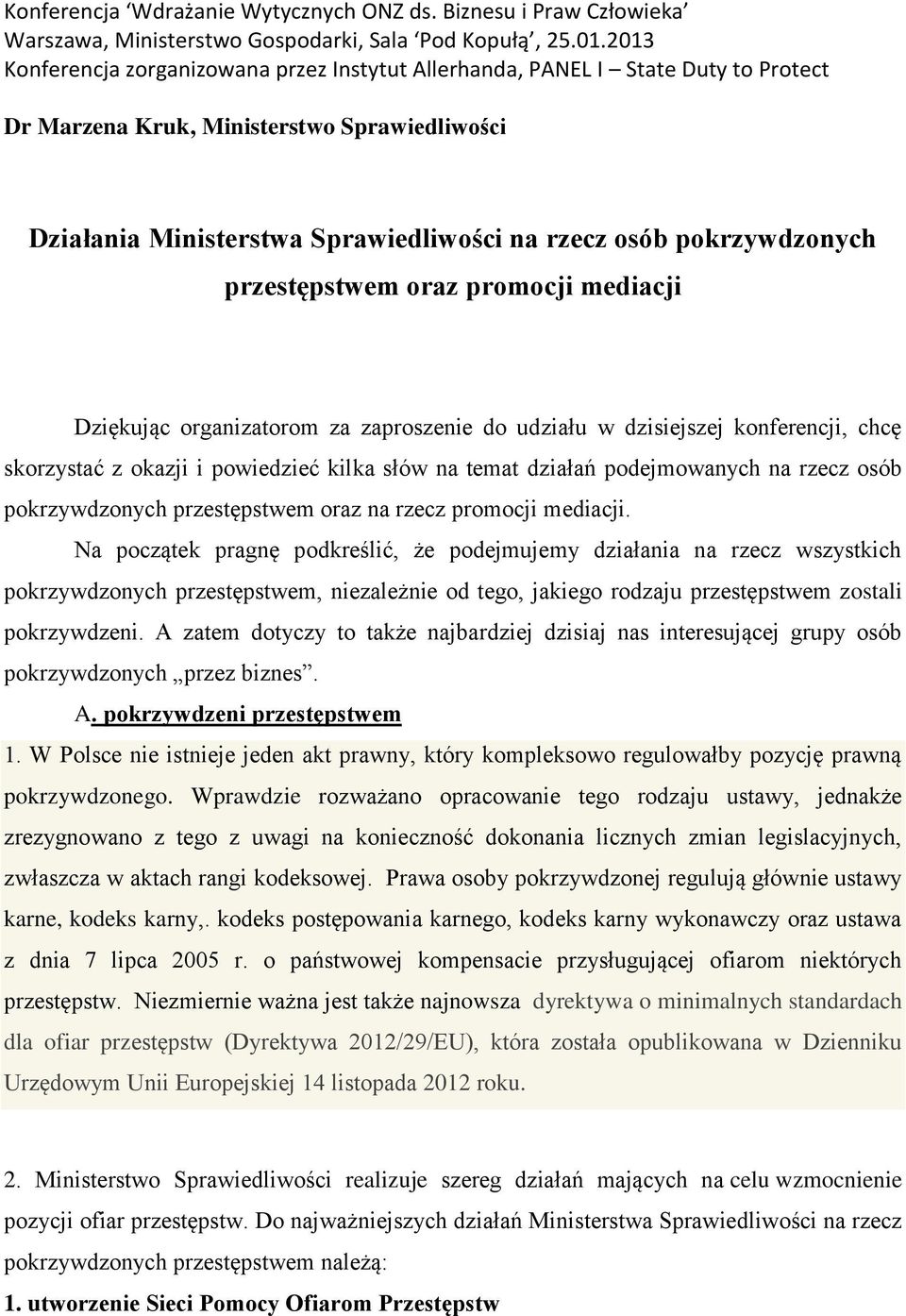 pokrzywdzonych przestępstwem oraz promocji mediacji Dziękując organizatorom za zaproszenie do udziału w dzisiejszej konferencji, chcę skorzystać z okazji i powiedzieć kilka słów na temat działań