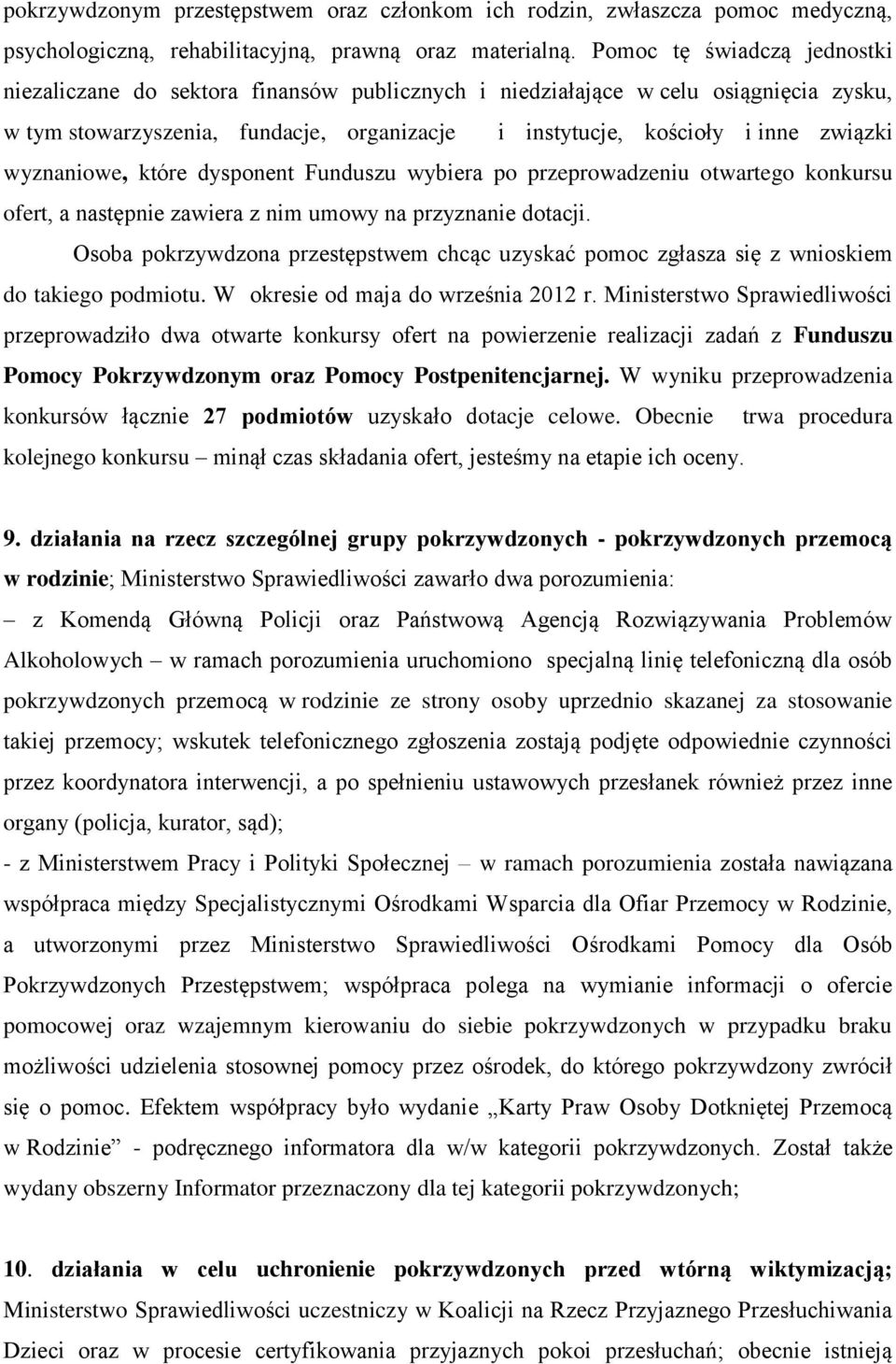 wyznaniowe, które dysponent Funduszu wybiera po przeprowadzeniu otwartego konkursu ofert, a następnie zawiera z nim umowy na przyznanie dotacji.