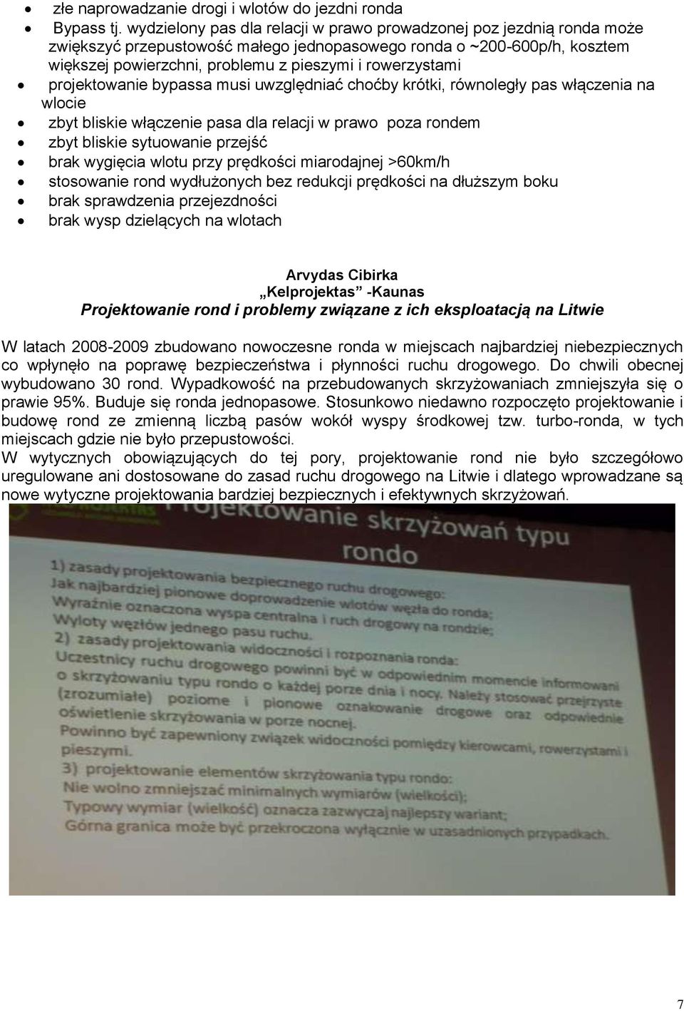 rowerzystami projektowanie bypassa musi uwzględniać choćby krótki, równoległy pas włączenia na wlocie zbyt bliskie włączenie pasa dla relacji w prawo poza rondem zbyt bliskie sytuowanie przejść brak