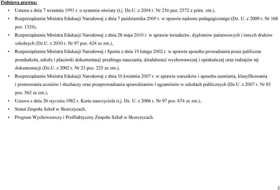 w sprawie świadectw, dyplomów państwowych i innych druków szkolnych (Dz.U. z 2010 r. Nr 97 poz. 624 ze zm.), Rozporządzenie Ministra Edukacji Narodowej i Sportu z dnia 19 lutego 2002 r.