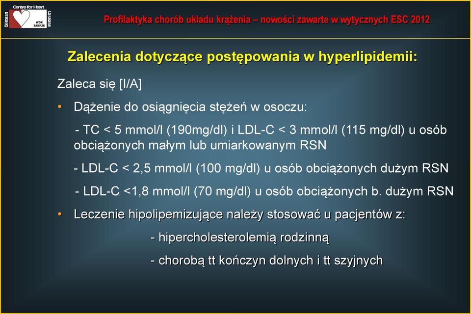(100 mg/dl) u osób obciążonych dużym RSN - LDL-C <1,8 mmol/l (70 mg/dl) u osób obciążonych b.