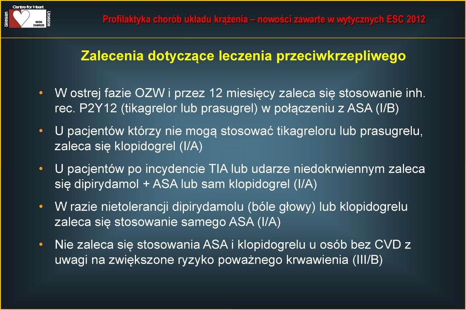 (I/A) U pacjentów po incydencie TIA lub udarze niedokrwiennym zaleca się dipirydamol + ASA lub sam klopidogrel (I/A) W razie nietolerancji